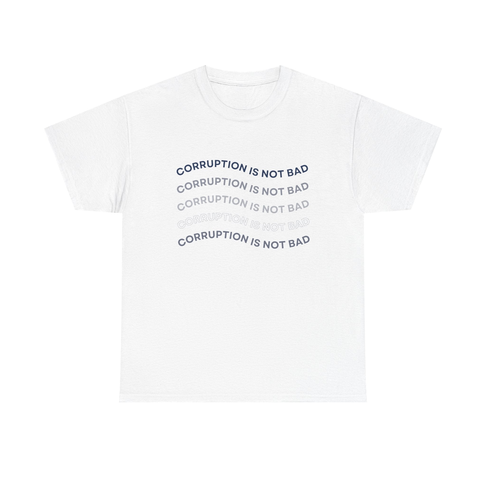 Corruption Is Not Bad Tee - Unisex Heavy Cotton Shirt