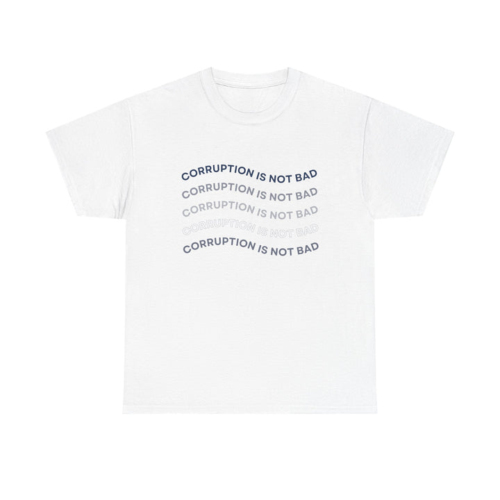 Corruption Is Not Bad Tee - Unisex Heavy Cotton Shirt