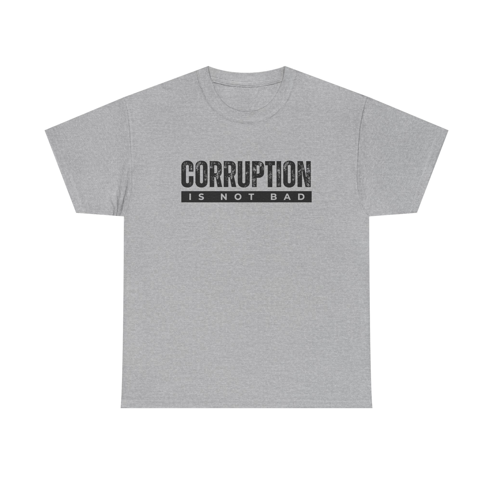 Corruption Is Not Bad Tee | Statement Tee