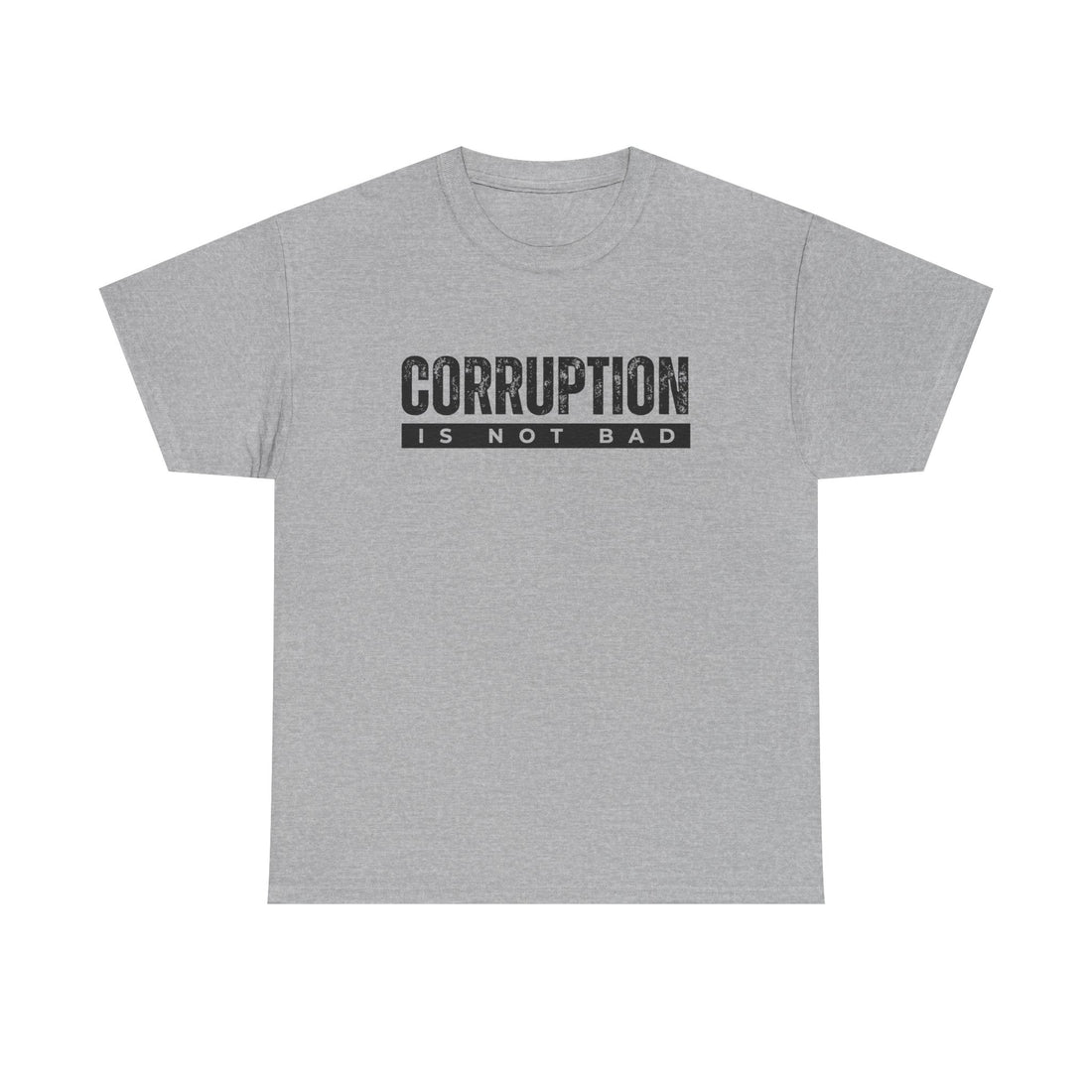 Corruption Is Not Bad Tee | Statement Tee