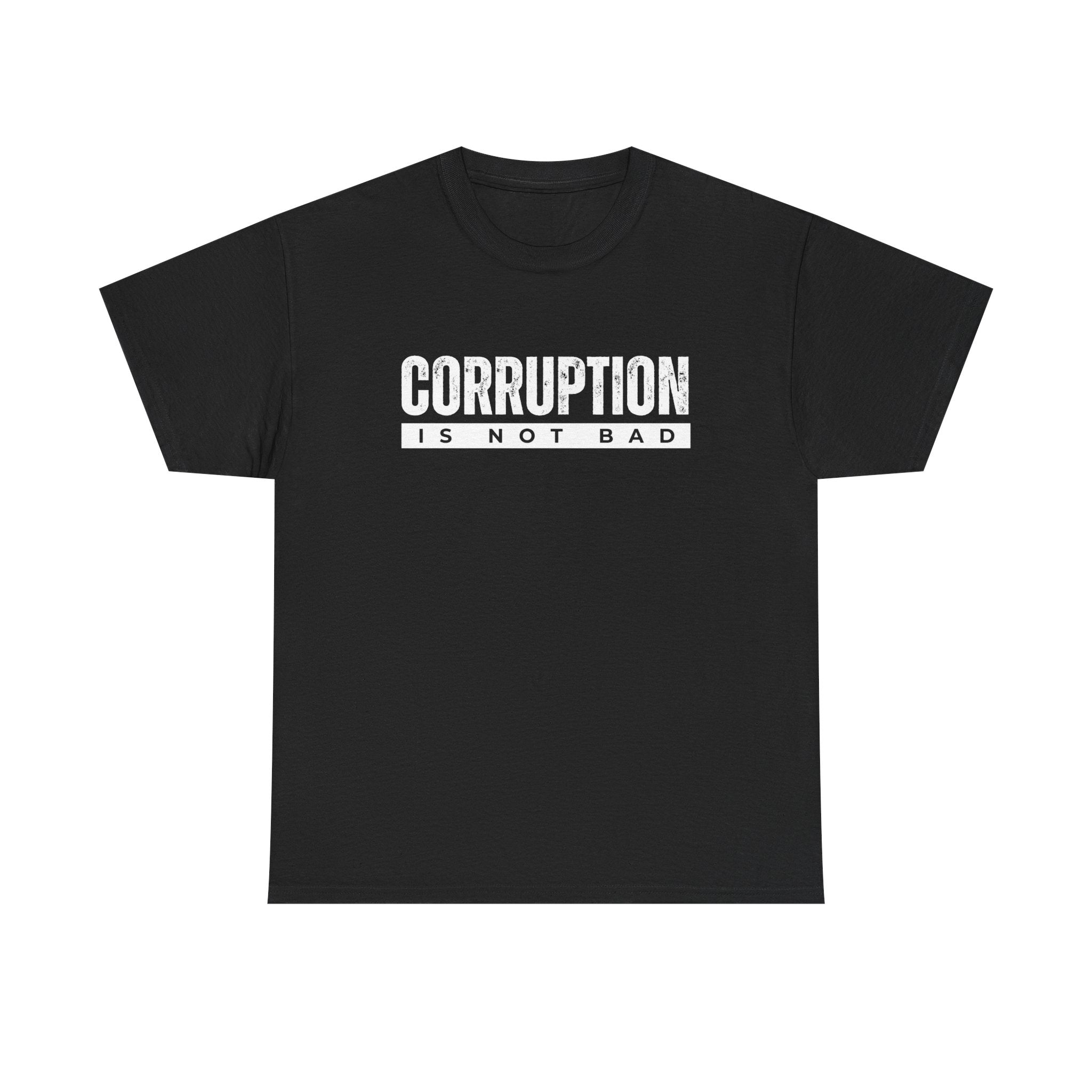 Corruption Is Not Bad Tee | Statement Tee