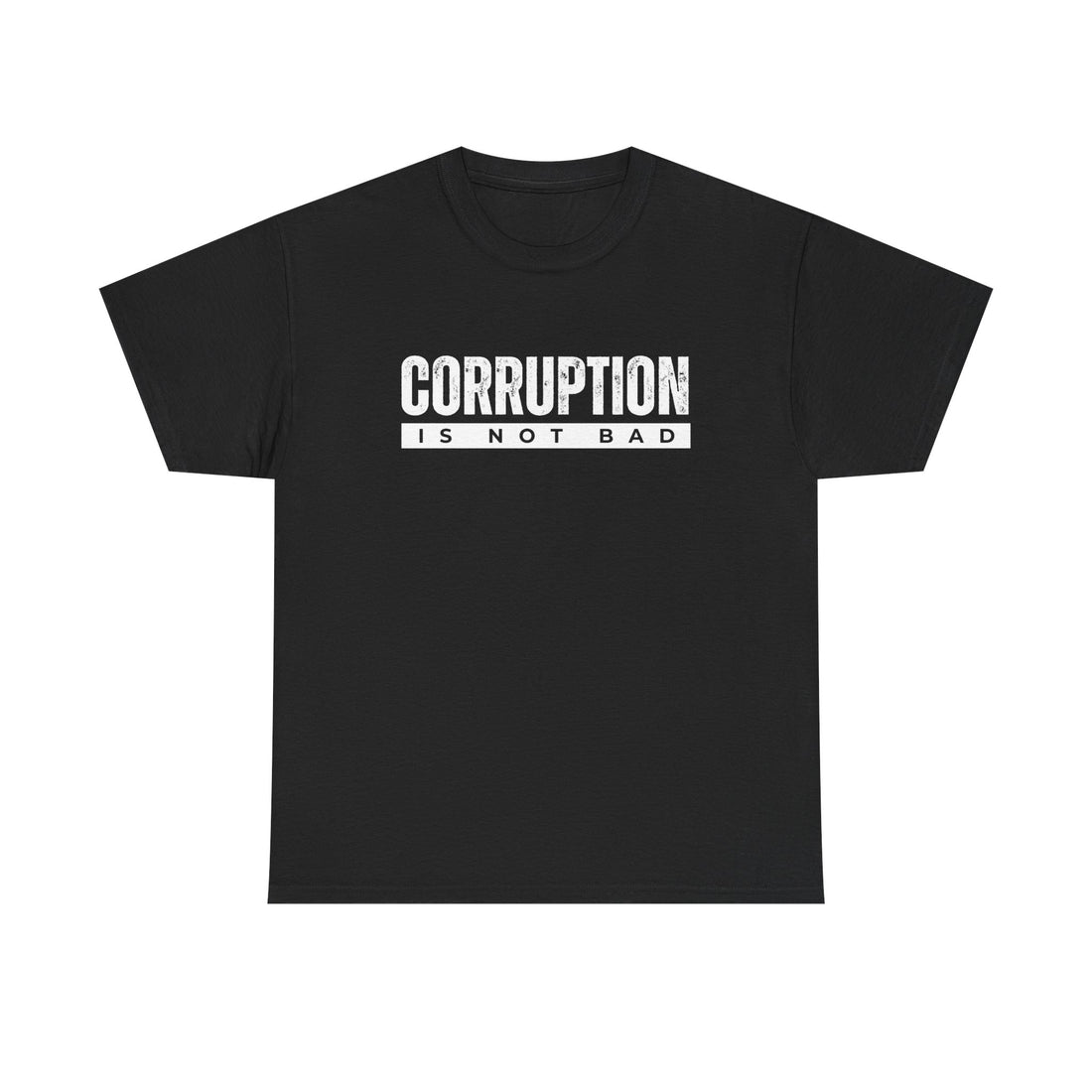 Corruption Is Not Bad Tee | Statement Tee