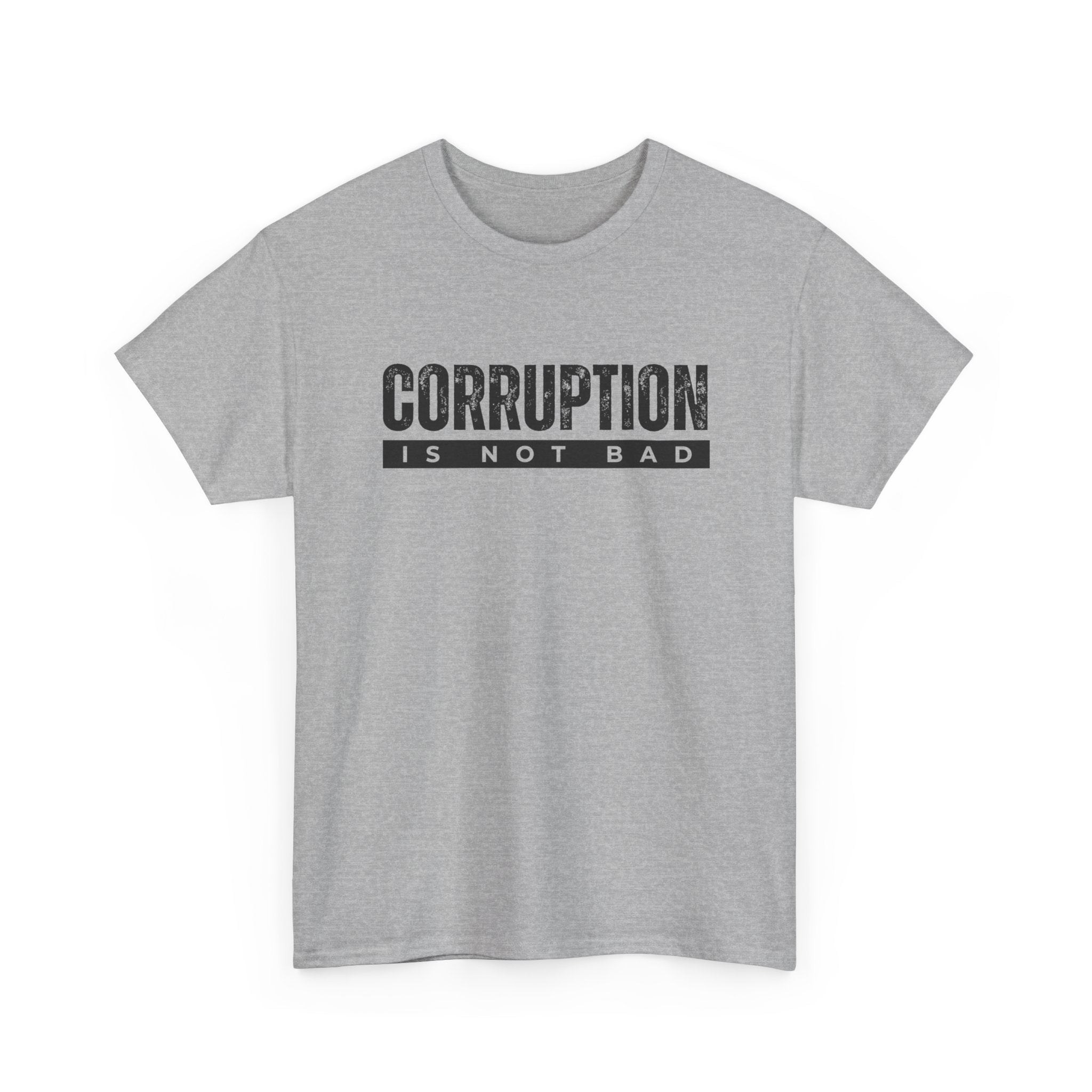 Corruption Is Not Bad Tee | Statement Tee