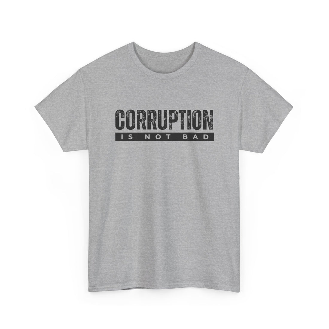 Corruption Is Not Bad Tee | Statement Tee