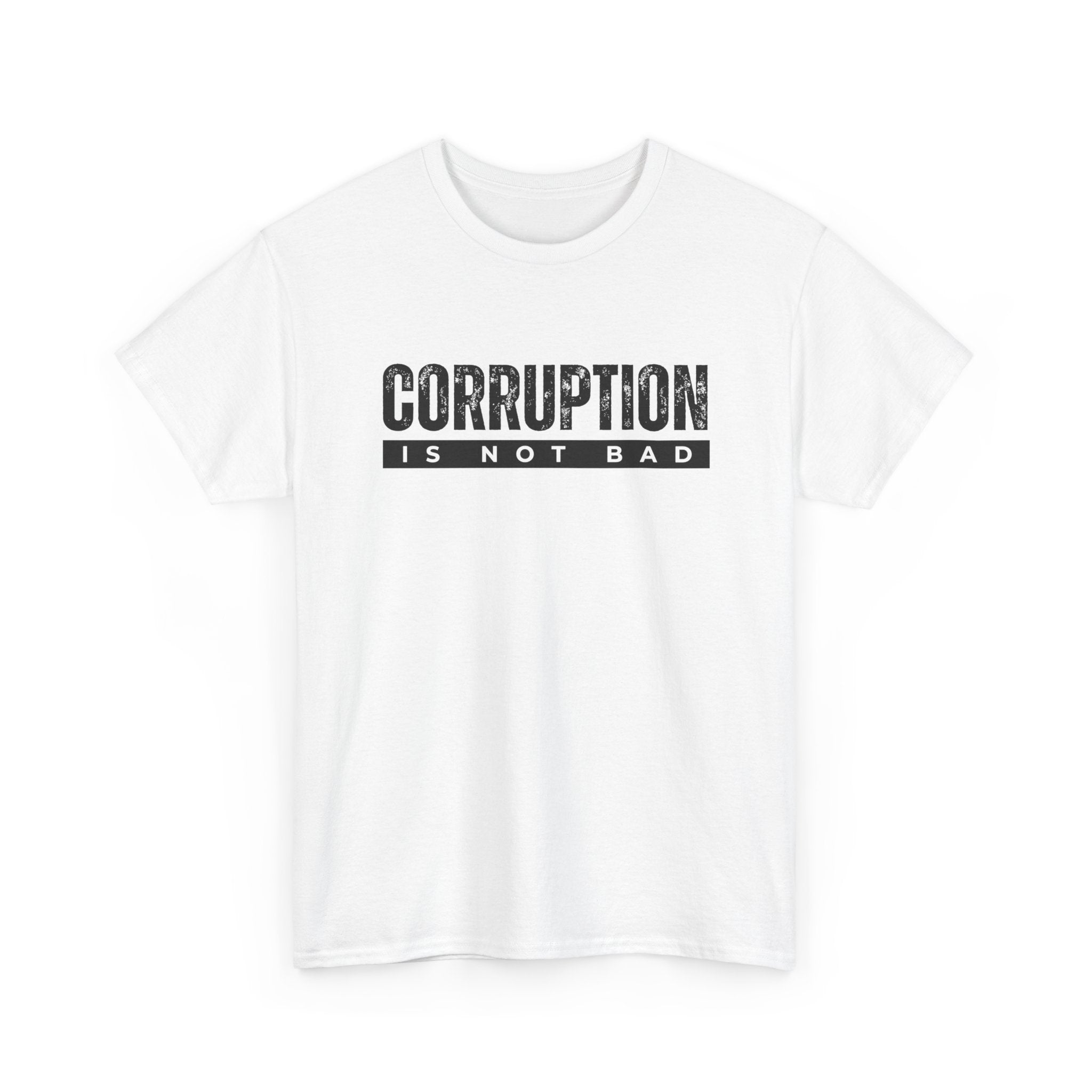 Corruption Is Not Bad Tee | Statement Tee