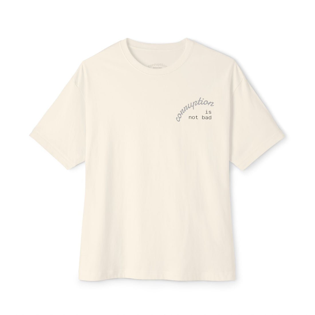 Boxy Tee — "Corruption Is Not Bad" Minimal Chest Script Tee