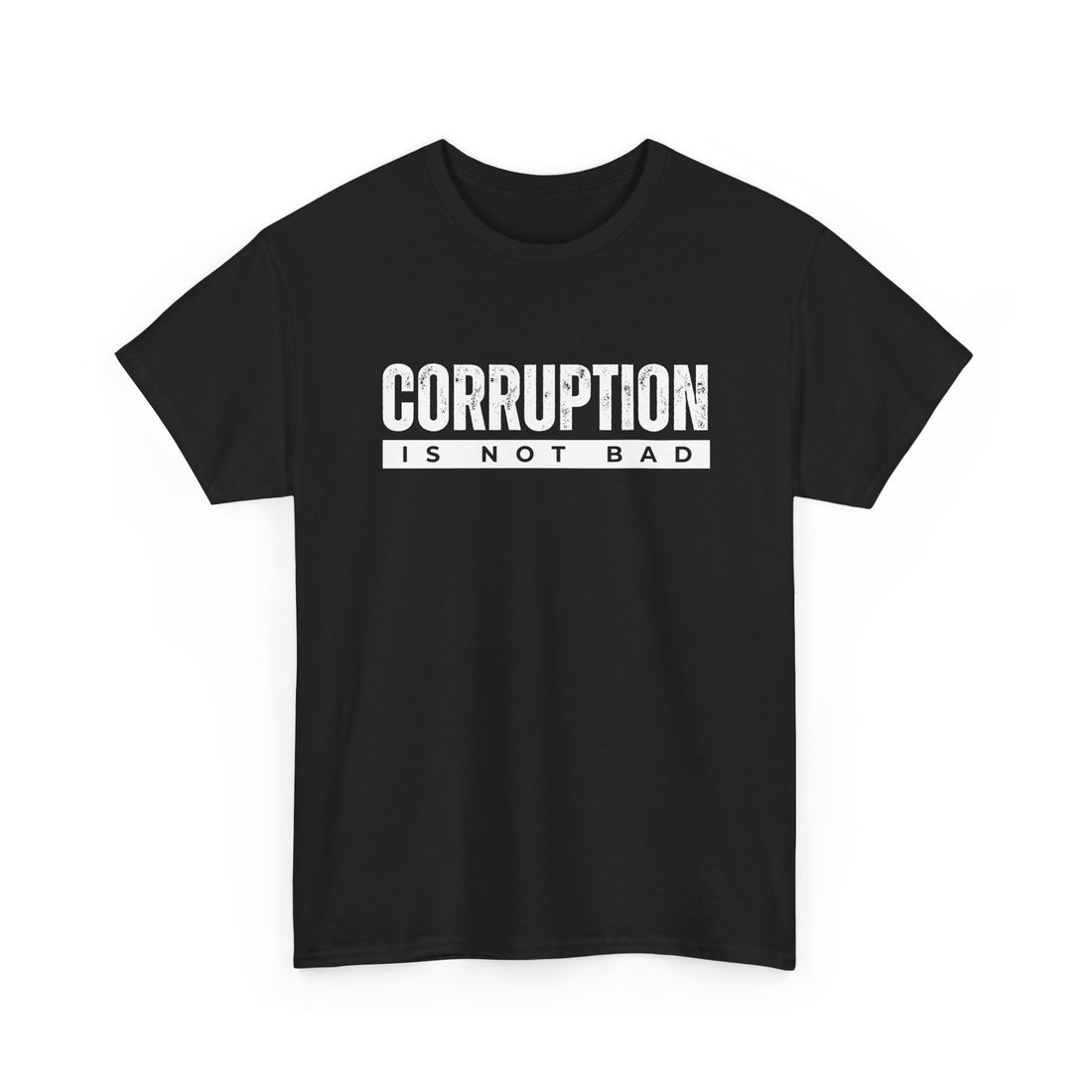 Corruption Is Not Bad Tee | Statement Tee