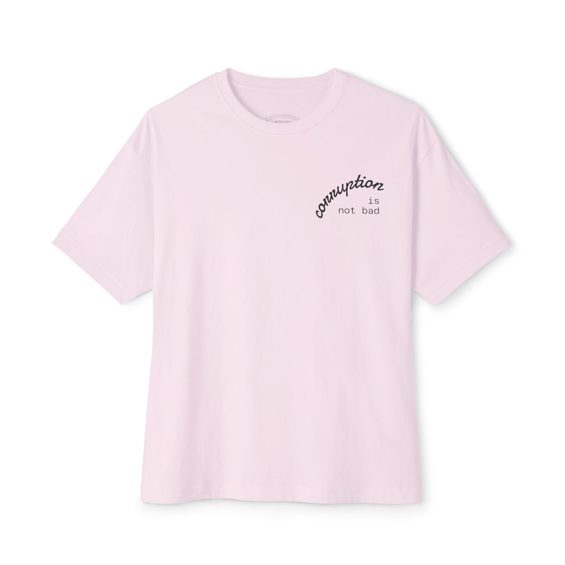 Boxy Tee — "Corruption Is Not Bad" Minimal Chest Script Tee