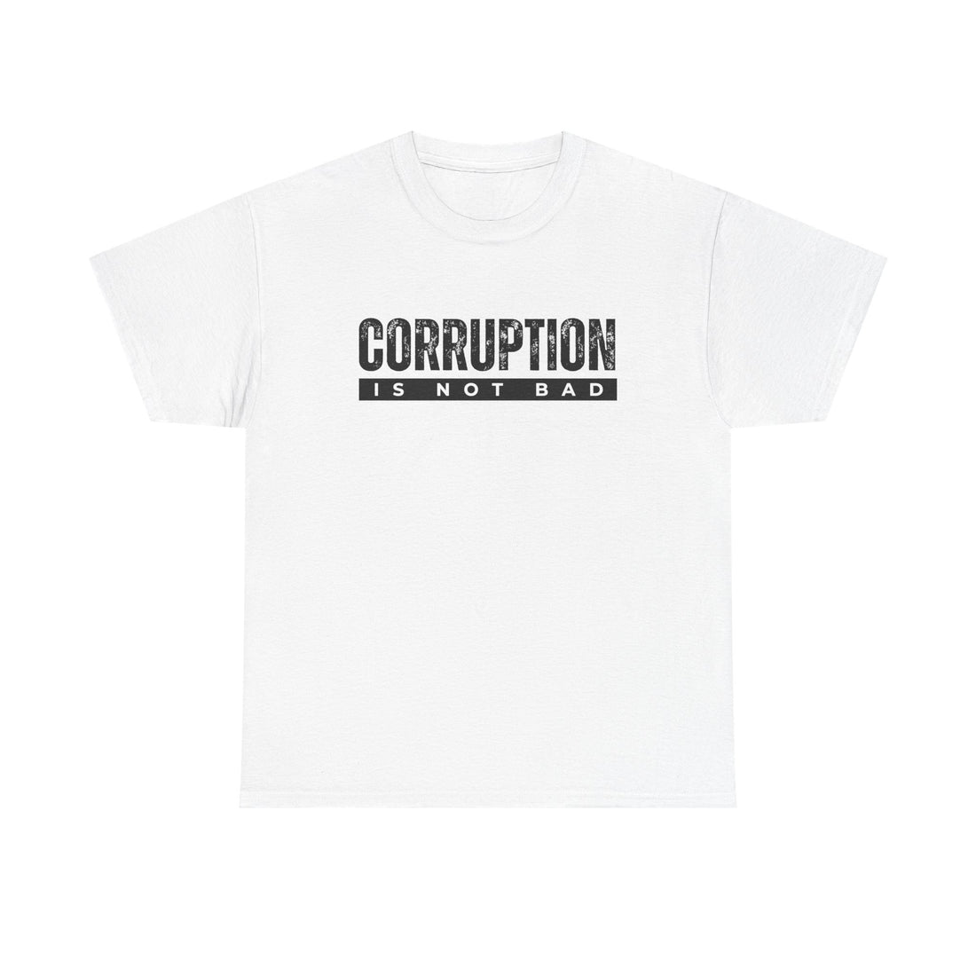 Corruption Is Not Bad Tee | Statement Tee