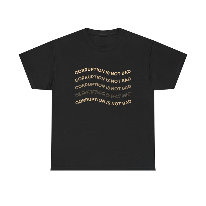 Corruption Is Not Bad Tee - Unisex Heavy Cotton Shirt